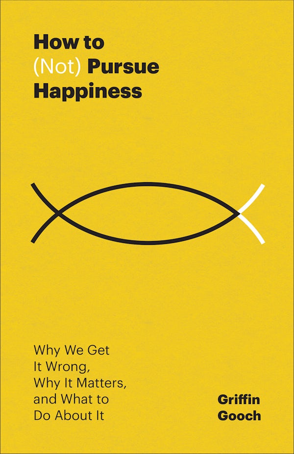 Cover image for How to (Not) Pursue Happiness, isbn: 9781540905796