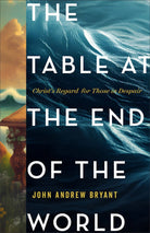 Cover image for The Table at the End of the World, isbn: 9781540906151
