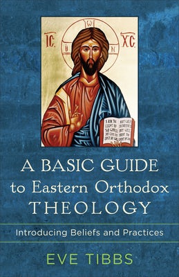 Cover image for Basic Guide to Eastern Orthodox Theology, isbn: 9781540964342