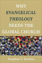 Cover image for Why Evangelical Theology Needs the Global Church, isbn: 9781540966544