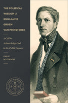 Cover image for The Political Wisdom of Guillaume Groen Van Prinsterer, isbn: 9781540971500