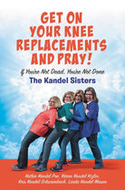 Cover image for Get on Your Knee Replacements and Pray!, isbn: 9781546010197