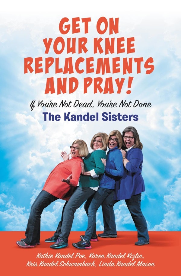Cover image for Get on Your Knee Replacements and Pray!, isbn: 9781546010197