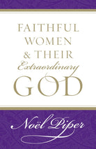 Cover image for Faithful Women and Their Extraordinary God, isbn: 9781581346732
