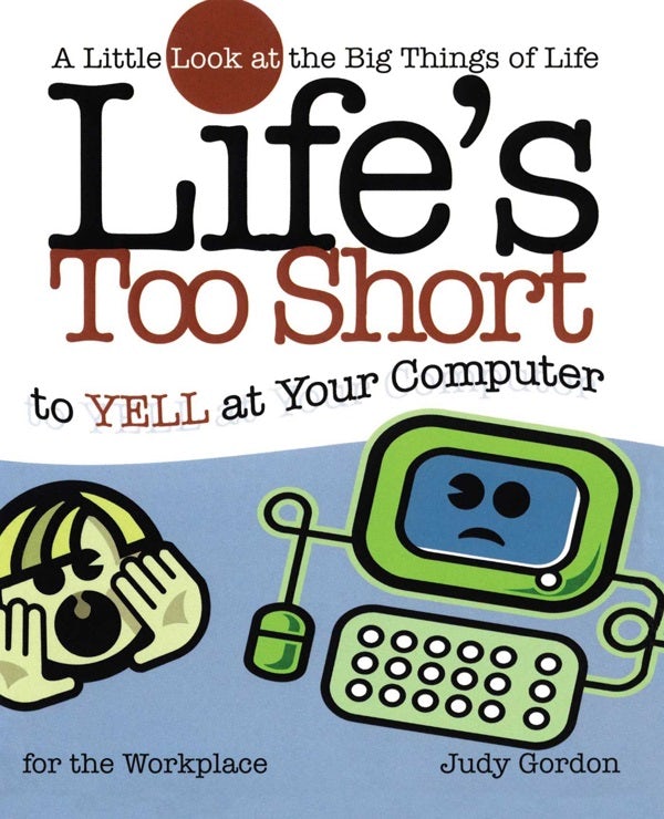 Cover image for Life's Too Short to Yell at Your Computer, isbn: 9781582294209