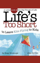 Cover image for Life's Too Short to Leave Kite Flying to Kids, isbn: 9781582294216