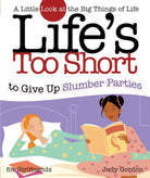 Cover image for Life's Too Short to Give Up Slumber Parties, isbn: 9781582294230