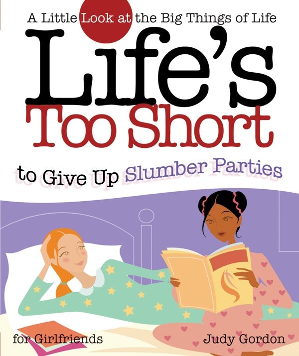 Cover image for Life's Too Short to Give Up Slumber Parties, isbn: 9781582294230