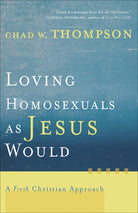 Cover image for Loving Homosexuals as Jesus Would, isbn: 9781587431210
