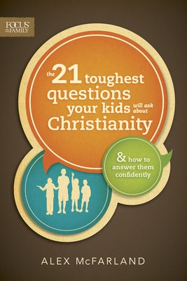 Cover image for The 21 Toughest Questions Your Kids Will Ask about Christianity, isbn: 9781589976788