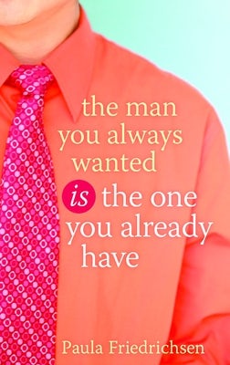 Cover image for The Man You Always Wanted Is the One You Already Have, isbn: 9781590527665