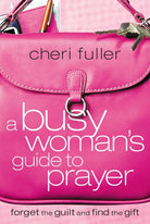 Cover image for A Busy Woman's Guide to Prayer, isbn: 9781591453215