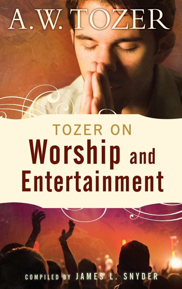 Cover image for Tozer on Worship and Entertainment, isbn: 9781600661037