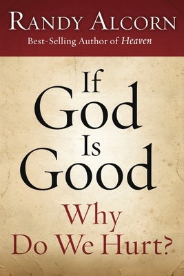 Cover image for If God Is Good, Why Do We Hurt?, isbn: 9781601423412