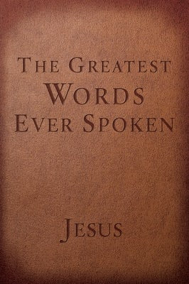 Cover image for The Greatest Words Ever Spoken, isbn: 9781601426673