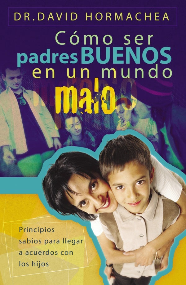 Cover image for Cómo Ser Padres Buenos En Un Mundo Malo, isbn: 9781602550025