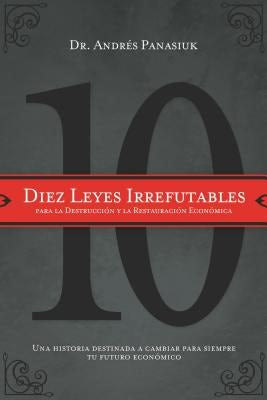 Cover image for Diez Leyes Irrefutables Para La Destrucción Y La Restauración Económica, isbn: 9781602554160