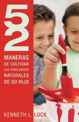 Cover image for 52 Maneras de Cultivar Las Habilidades Naturales de Su Hijo, isbn: 9781602556386