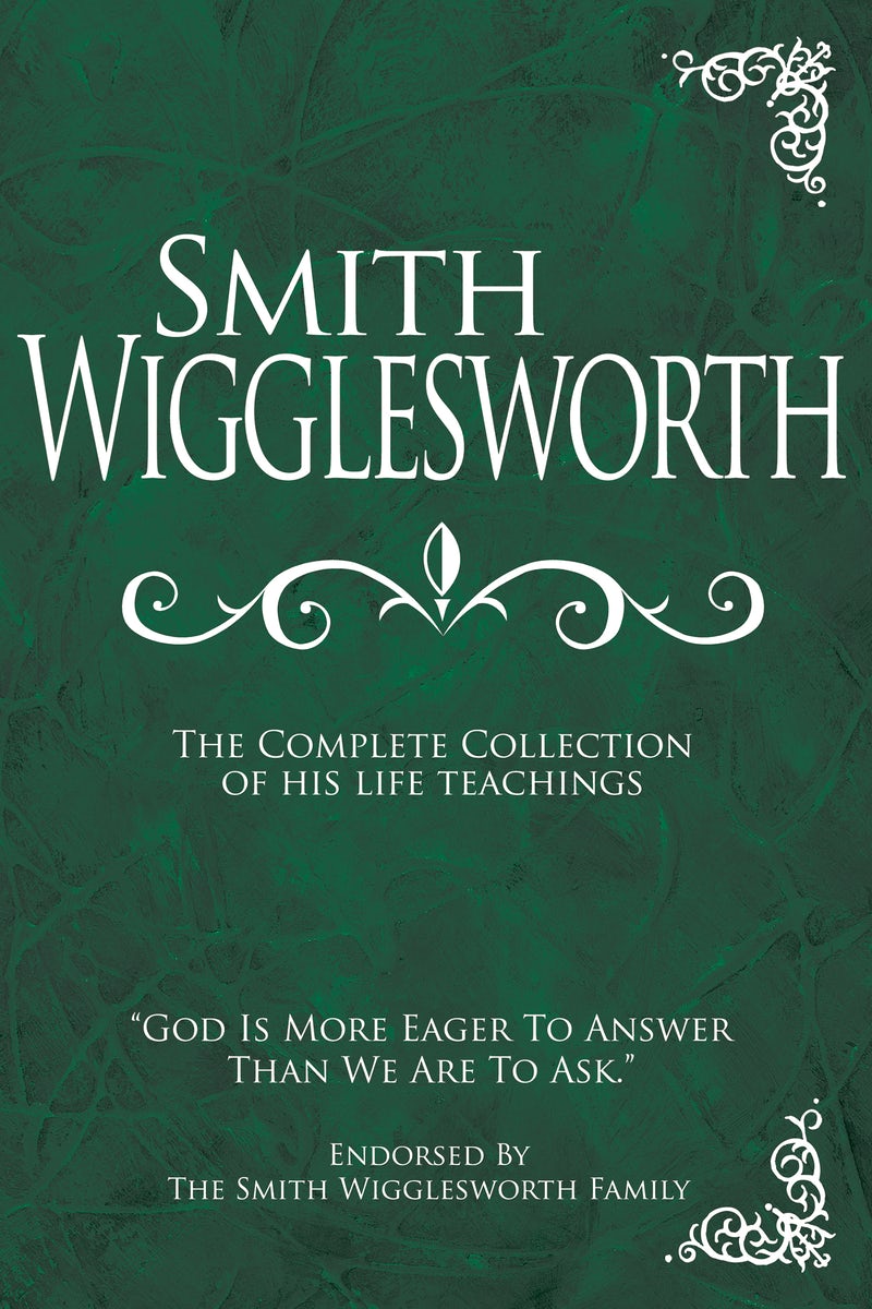 Cover image for Smith Wigglesworth: The Complete Collection of His Life Teachings, isbn: 9781603740838