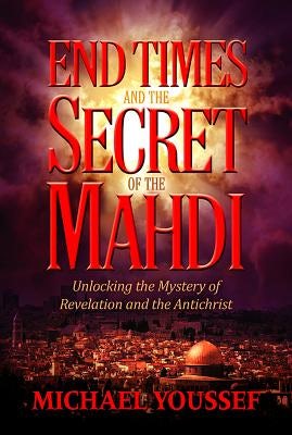Cover image for End Times and the Secret of the Mahdi, isbn: 9781617956621