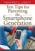 Cover image for Ten Tips for Parenting the Smartphone Generation, isbn: 9781628623703