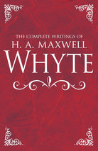 Cover image for The Complete Writings of H. A. Maxwell Whyte, isbn: 9781629119410