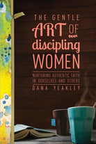 Cover image for The Gentle Art of Discipling Women, isbn: 9781631463822