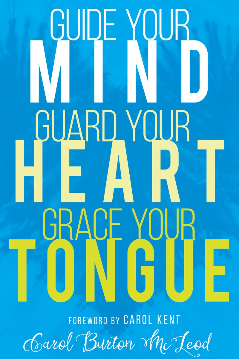 Cover image for Guide Your Mind, Guard Your Heart, Grace Your Tongue, isbn: 9781641230001