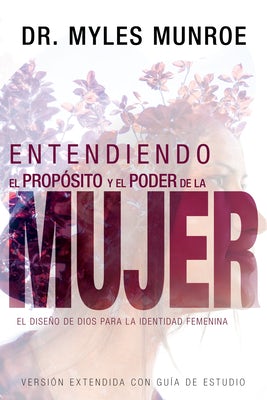 Cover image for Entendiendo El Propósito Y El Poder de la Mujer, isbn: 9781641230162