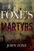 Cover image for Foxe's Book of Martyrs, isbn: 9781641231145