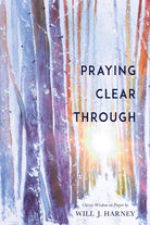 Cover image for Praying Clear Through, isbn: 9781641233323