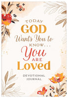 Cover image for Today God Wants You to Know. . .You Are Loved Devotional Journal, isbn: 9781643525129