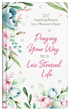 Cover image for Praying Your Way to a Less Stressed Life, isbn: 9781643527574