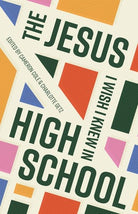Cover image for The Jesus I Wish I Knew in High School, isbn: 9781645071495