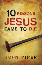 Cover image for 10 Reasons Jesus Came to Die (25-Pack), isbn: 9781682160022