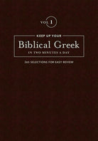 Cover image for Keep Up Your Biblical Greek in Two Minutes a Day, Volume 1, isbn: 9781683070566
