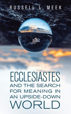 Cover image for Ecclesiastes and the Search for Meaning in an Upside-Down World, isbn: 9781683074168