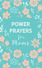Cover image for Power Prayers for Moms, isbn: 9781683228462