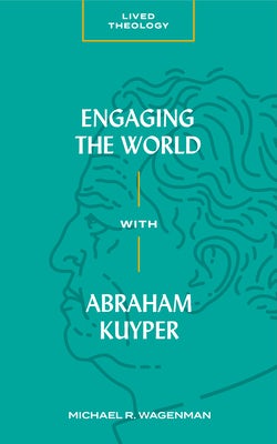 Cover image for Engaging the World with Abraham Kuyper, isbn: 9781683592426