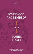 Cover image for Loving God and Neighbor with Samuel Pearce, isbn: 9781683592693