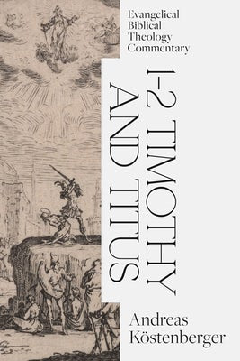 Cover image for 1-2 Timothy and Titus: Evangelical Biblical Theology Commentary, isbn: 9781683594314