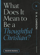 Cover image for What Does It Mean to Be a Thoughtful Christian?, isbn: 9781683595175