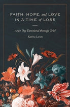 Cover image for Faith, Hope, and Love in a Time of Loss, isbn: 9781683598459