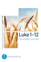 Cover image for Luke 1-12: The Kingdom Has Come, isbn: 9781784980160