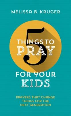 Cover image for 5 Things to Pray for Your Kids, isbn: 9781784982928