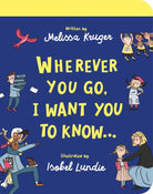 Cover image for Wherever You Go, I Want You to Know Board Book, isbn: 9781784987930