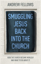 Cover image for Smuggling Jesus Back Into the Church, isbn: 9781789743432