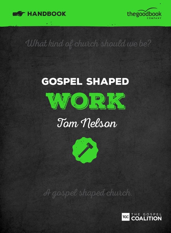 Cover image for Gospel Shaped Work Handbook, isbn: 9781909919242