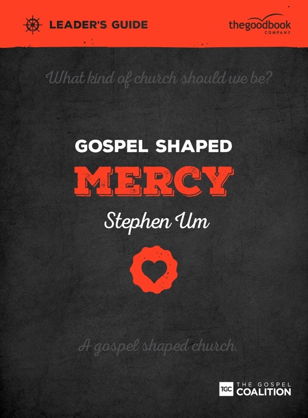 Cover image for Gospel Shaped Mercy Leader's Guide, isbn: 9781909919525