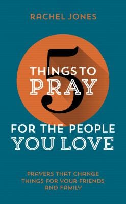 Cover image for 5 Things to Pray for the People You Love, isbn: 9781910307397